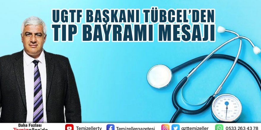 UGTF BAŞKANI TÜBCEL'DEN TIP BAYRAMI MESAJI