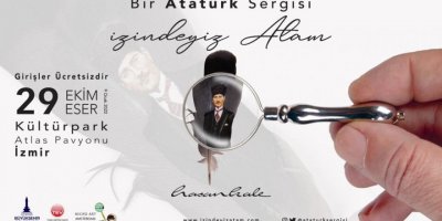 İZMİR'DE 29 EKİM'E ÖZEL 'İZİNDEYİZ ATAM' SERGİSİ